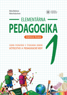 Elementárna pedagogika 1: Súhrn poznatkov v študijnom odbore Učiteľstvo a pedagogické vedy